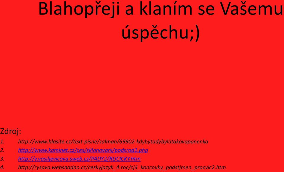 cz/ces/sklonovani/podsrod1.php 3. http://v.vasiljevicova.sweb.