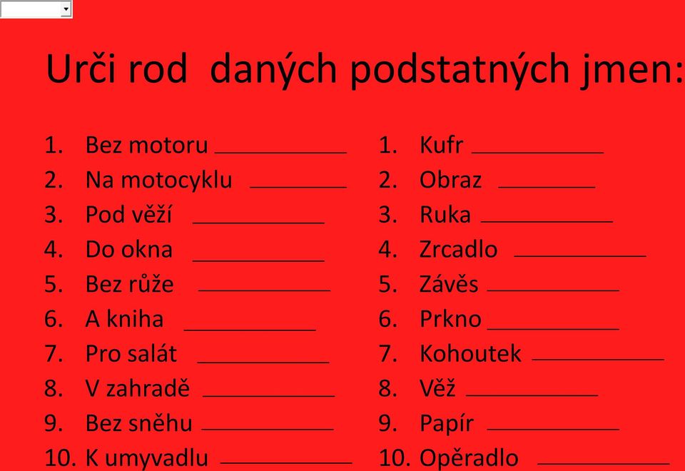 Pro salát 8. V zahradě 9. Bez sněhu 10. K umyvadlu 1. Kufr 2.