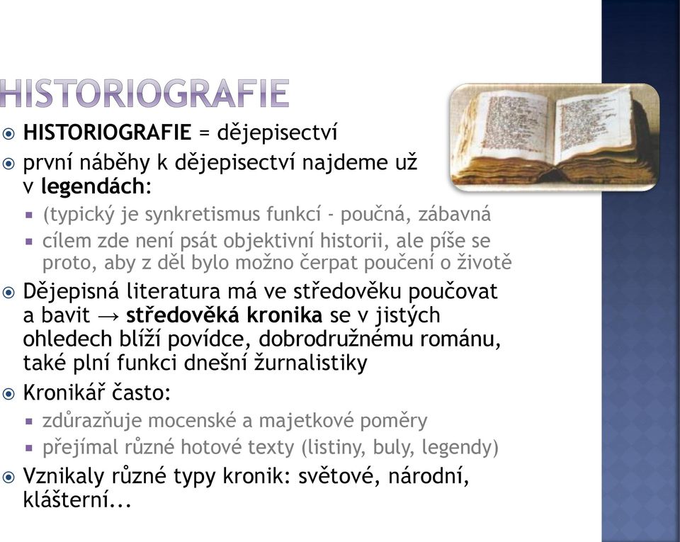 bavit středověká kronika se v jistých ohledech blíží povídce, dobrodružnému románu, také plní funkci dnešní žurnalistiky Kronikář často: