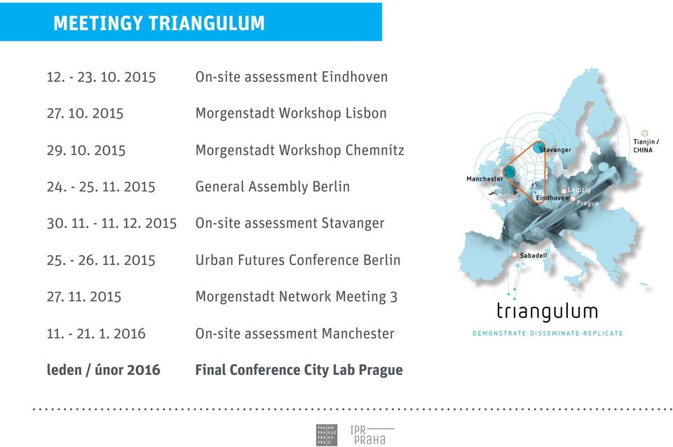 2015 On-site assessment Stavanger 25. - 26. 11. 2015 Urban Futures Conference Berlin 27. 11. 2015 Morgenstadt Network Meeting 3 11.