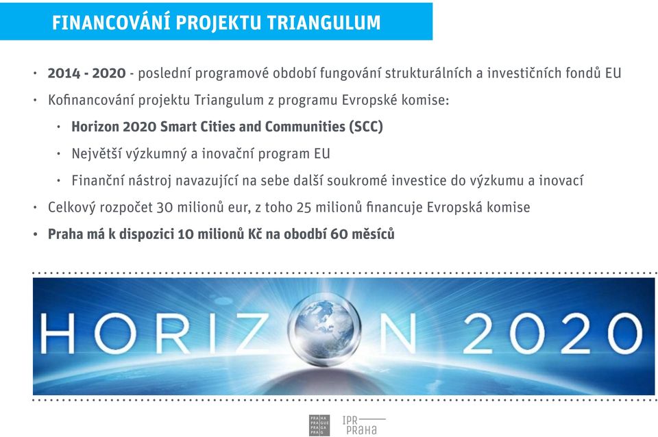 výzkumný a inovační program EU Finanční nástroj navazující na sebe další soukromé investice do výzkumu a inovací Celkový