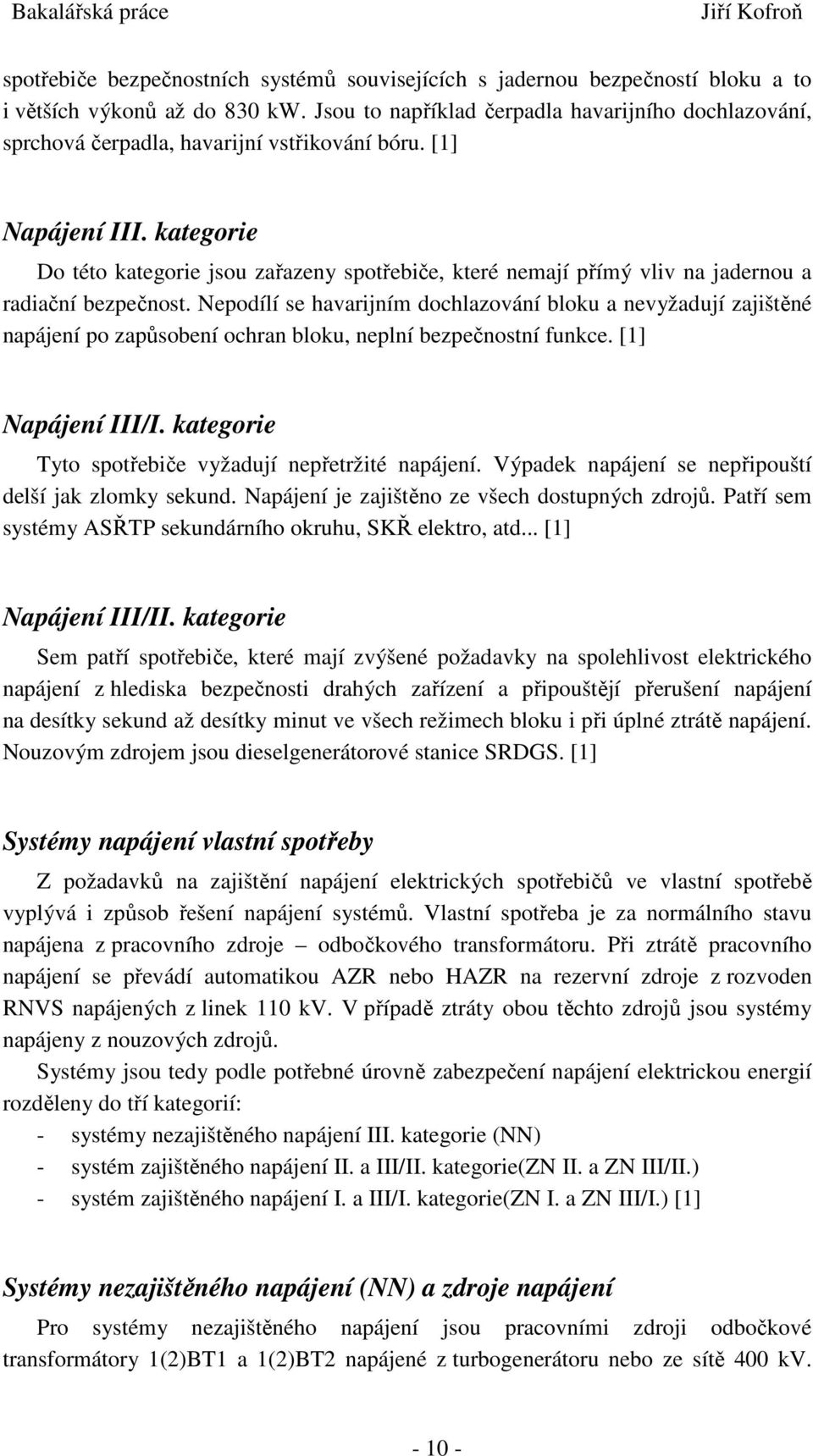 kategorie Do této kategorie jsou zařazeny spotřebiče, které nemají přímý vliv na jadernou a radiační bezpečnost.
