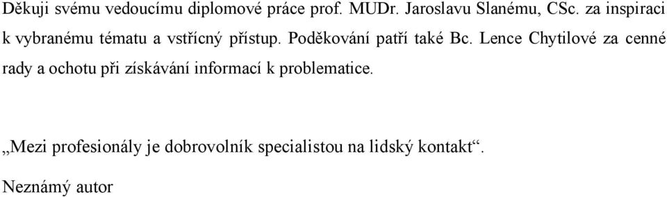 Lence Chytilové za cenné rady a ochotu při získávání informací k problematice.