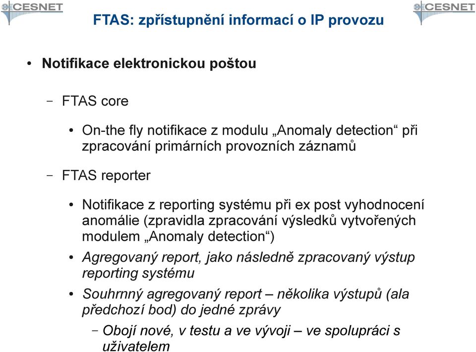 zpracování výsledků vytvořených modulem Anomaly detection ) Agregovaný report, jako následně zpracovaný výstup reporting systému