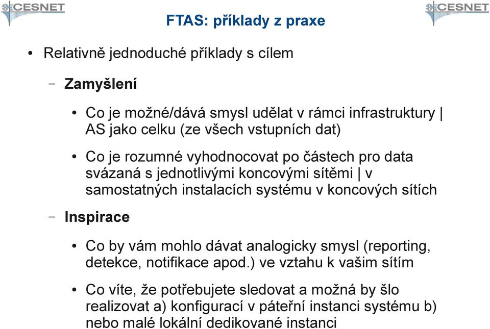 systému v koncových sítích Inspirace Co by vám mohlo dávat analogicky smysl (reporting, detekce, notifikace apod.