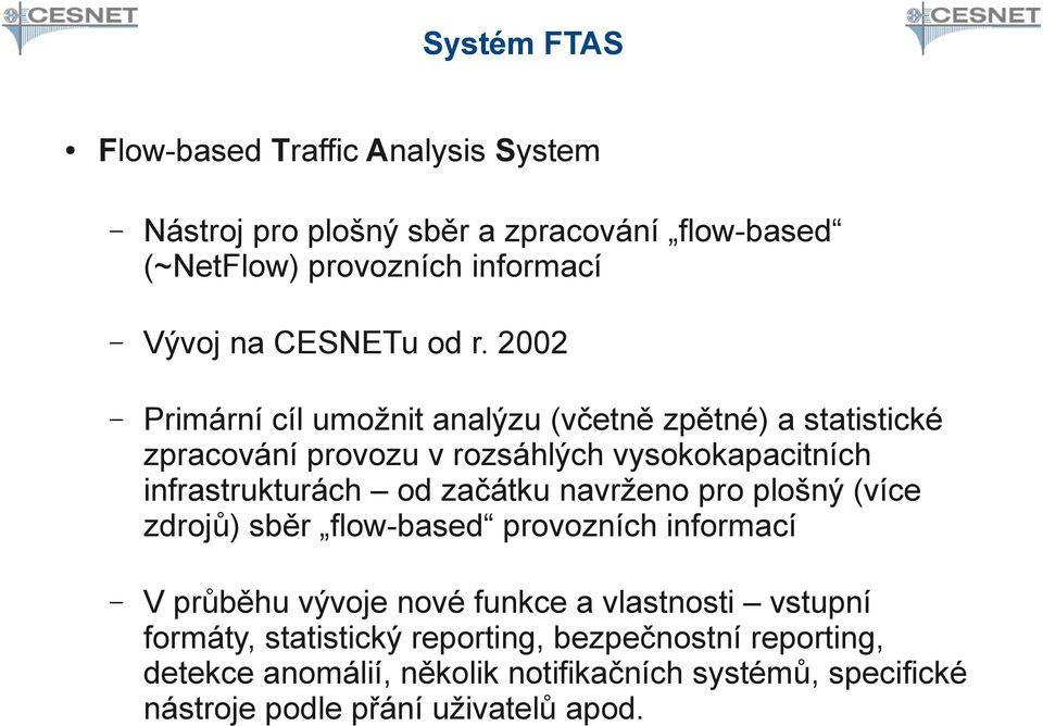 2002 Primární cíl umožnit analýzu (včetně zpětné) a statistické zpracování provozu v rozsáhlých vysokokapacitních infrastrukturách od začátku