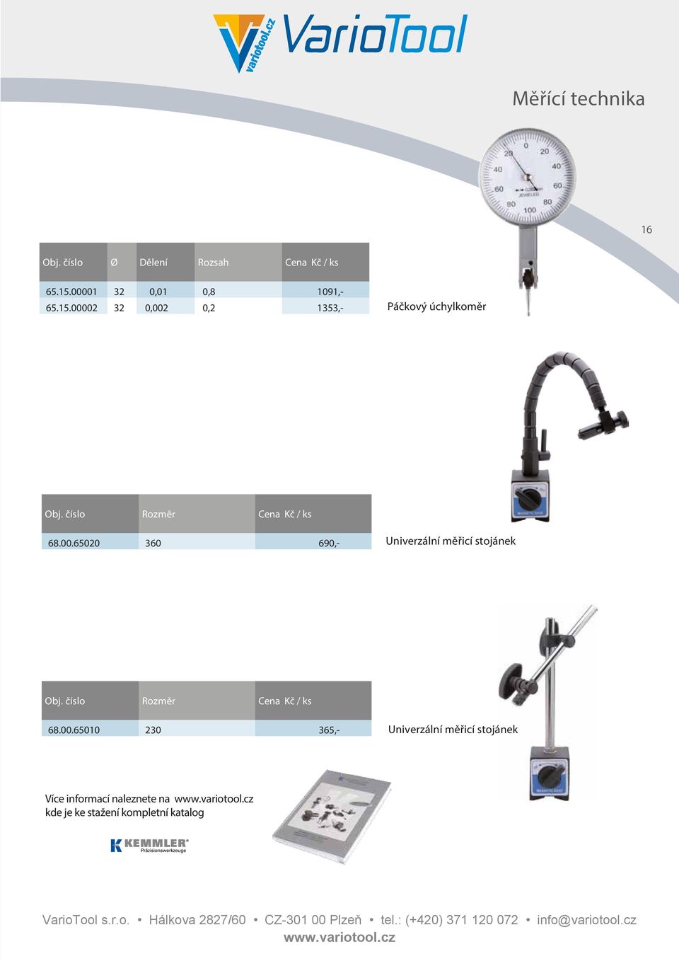 00002 32 0,002 0,2 1353,- Páčkový úchylkoměr 03 68.00.65020 360 690,- Univerzální měřicí stojánek 68.