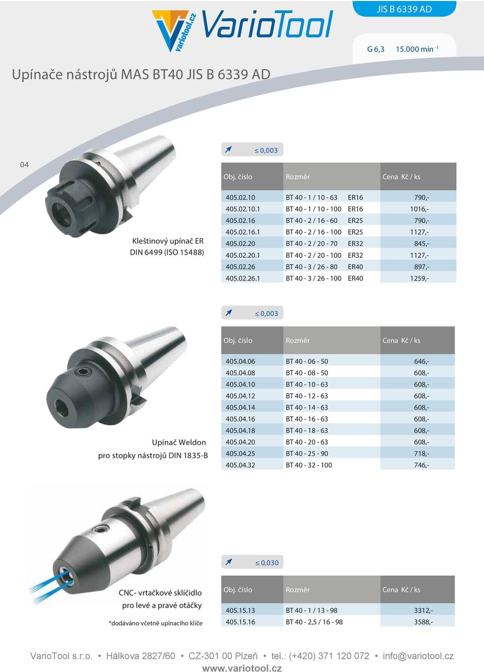 BT 40-3 / 26-80 ER40 897,- 405.02.26.1 BT 40-3 / 26-100 ER40 1259,- 0,003 Upínač Weldon pro stopky nástrojů DIN 1835-B 405.04.06 BT 40-06 - 50 646,- 405.04.08 BT 40-08 - 50 608,- 405.04.10 BT 40-10 - 63 608,- 405.