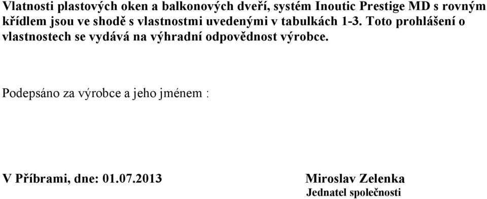 Toto prohlášení o vlastnostech se vydává na výhradní odpovědnost výrobce.