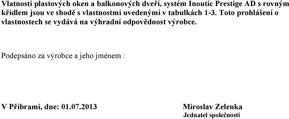 Toto prohlášení o vlastnostech se vydává na výhradní odpovědnost výrobce.