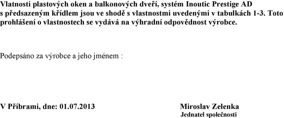 Toto prohlášení o vlastnostech se vydává na výhradní odpovědnost výrobce.