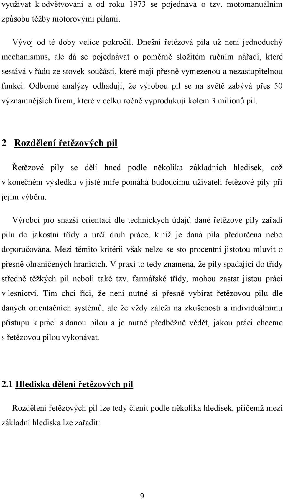 funkci. Odborné analýzy odhadují, že výrobou pil se na světě zabývá přes 50 významnějších firem, které v celku ročně vyprodukují kolem 3 milionů pil.