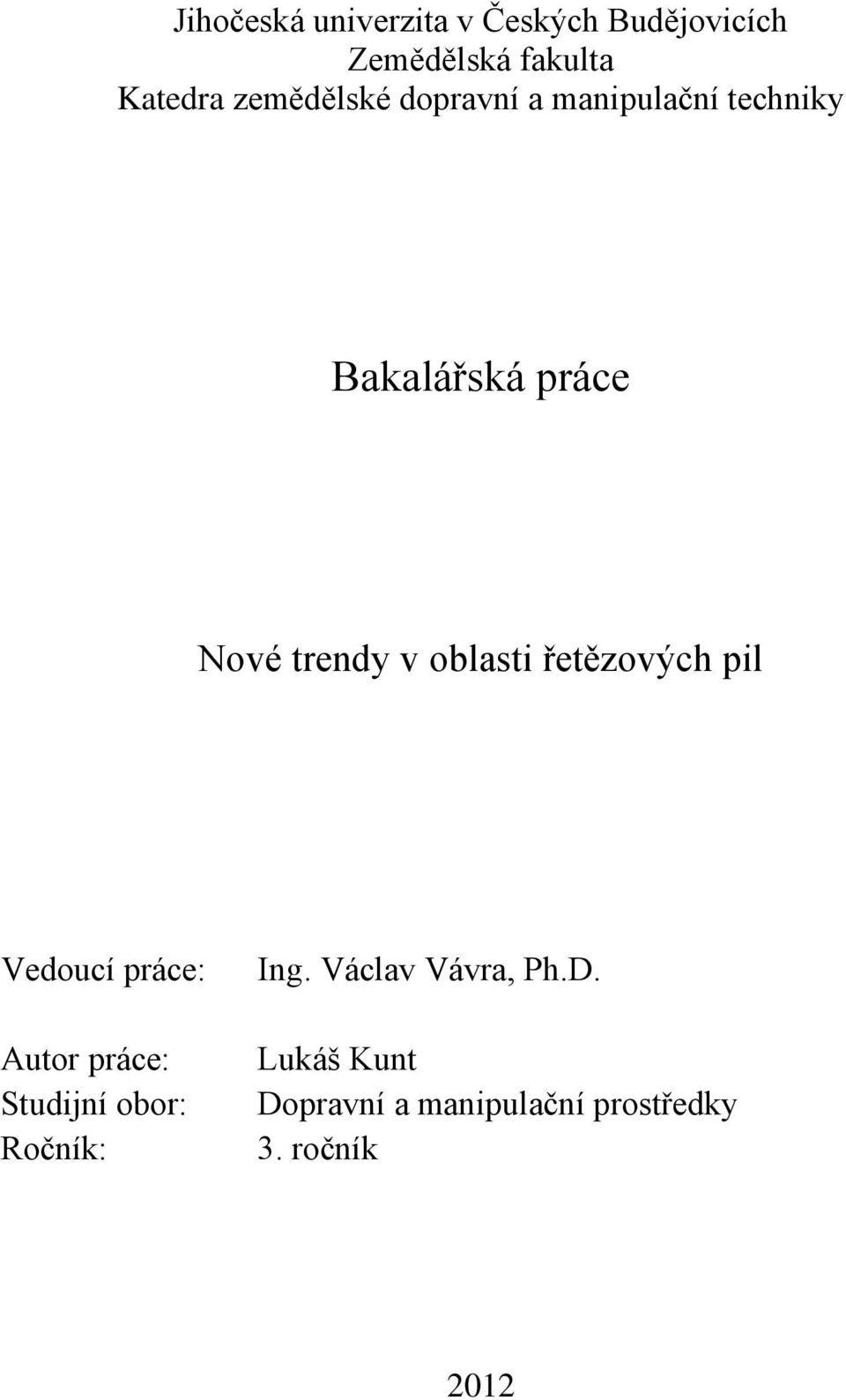 oblasti řetězových pil Vedoucí práce: Autor práce: Studijní obor: Ročník: