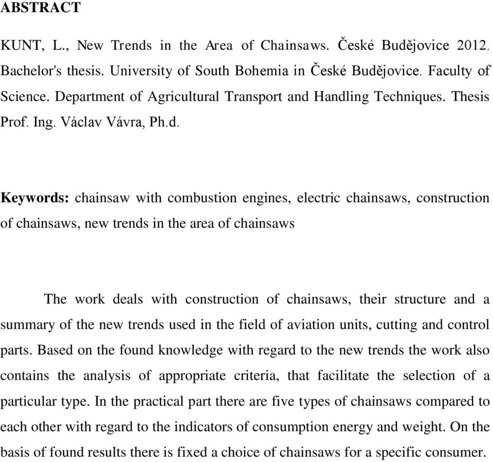 Handling Techniques. Thesis Prof. Ing. Václav Vávra, Ph.d. Keywords: chainsaw with combustion engines, electric chainsaws, construction of chainsaws, new trends in the area of chainsaws The work