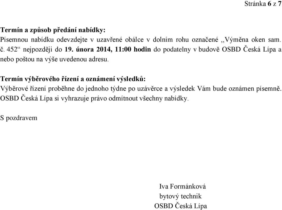 února 2014, 11:00 hodin do podatelny v budově OSBD Česká Lípa a nebo poštou na výše uvedenou adresu.