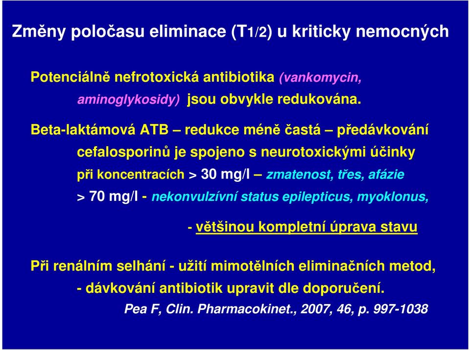 Beta-laktámová ATB redukce méně častá předávkování cefalosporinů je spojeno s neurotoxickými účinky při koncentracích > 30 mg/l