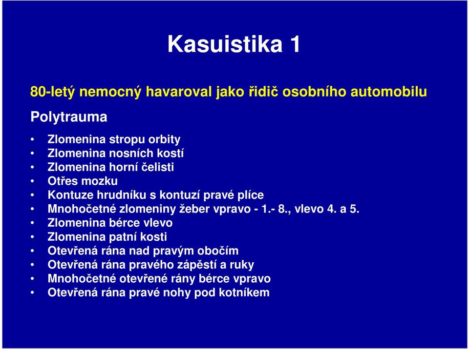 zlomeniny žeber vpravo - 1.- 8., vlevo 4. a 5.