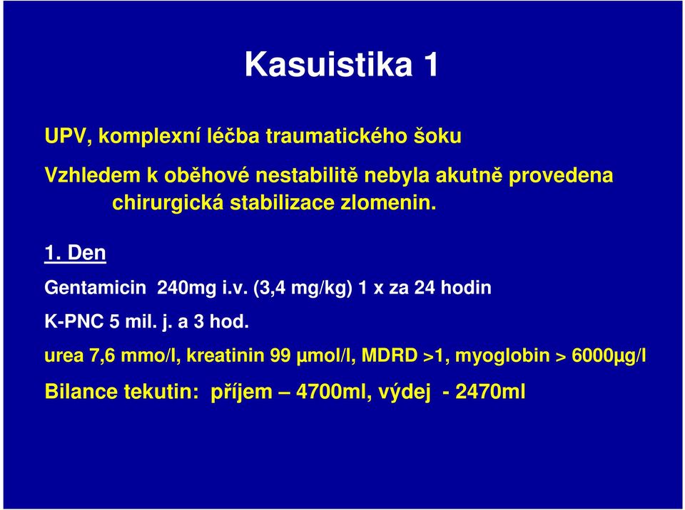 v. (3,4 mg/kg) 1 x za 24 hodin K-PNC 5 mil. j. a 3 hod.