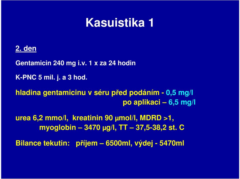 hladina gentamicinu v séru před podáním - 0,5 mg/l po aplikaci 6,5 mg/l