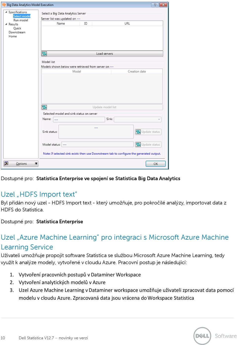 Dostupné pro: Statistica Enterprise Uzel Azure Machine Learning pro integraci s Microsoft Azure Machine Learning Service Uživateli umožňuje propojit software Statistica se službou Microsoft Azure