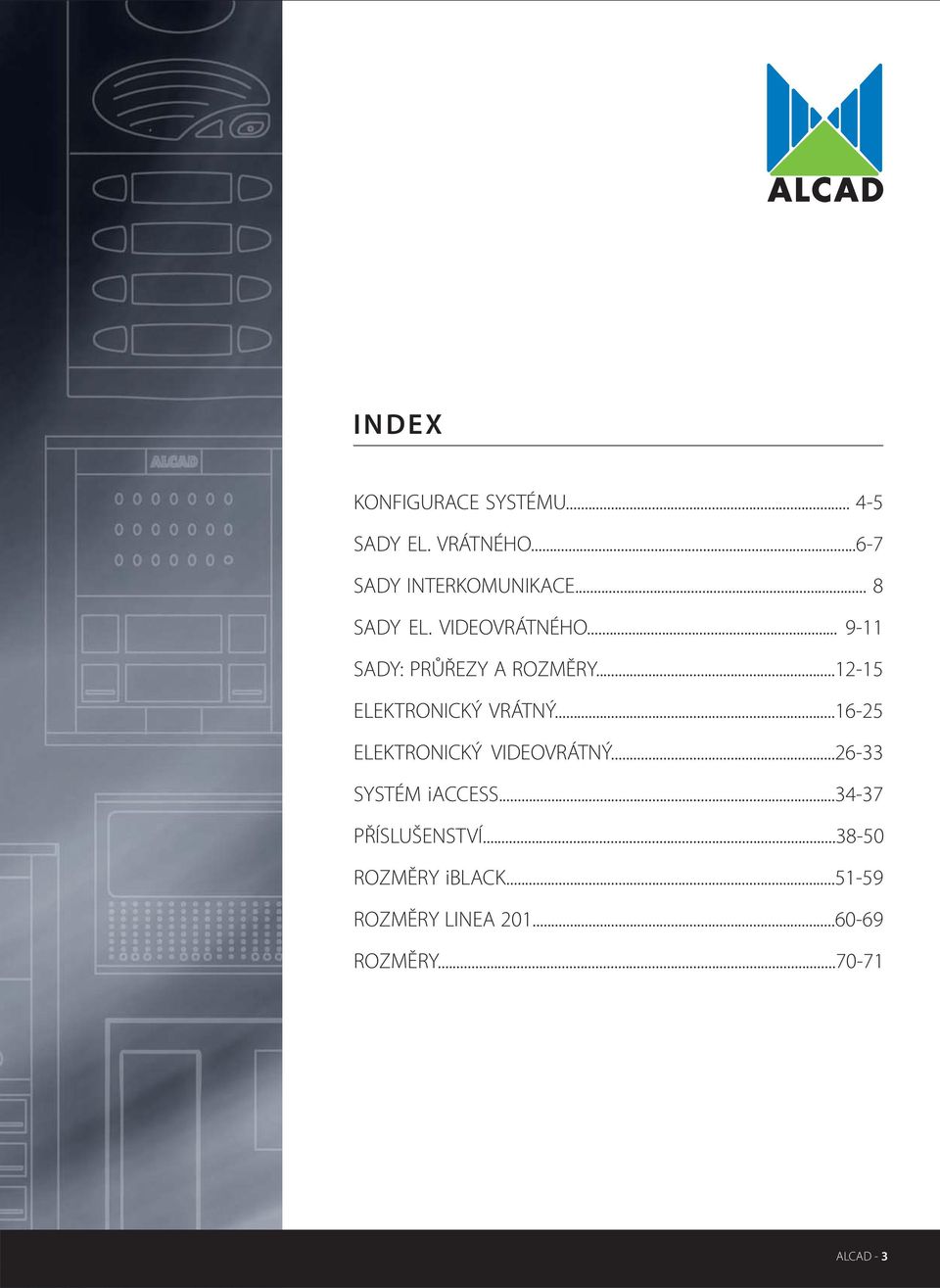 ..1-1 ELEKTRONICKÝ VRÁTNÝ...16- ELEKTRONICKÝ VIDEOVRÁTNÝ...6-33 SYSTÉM iaccess.