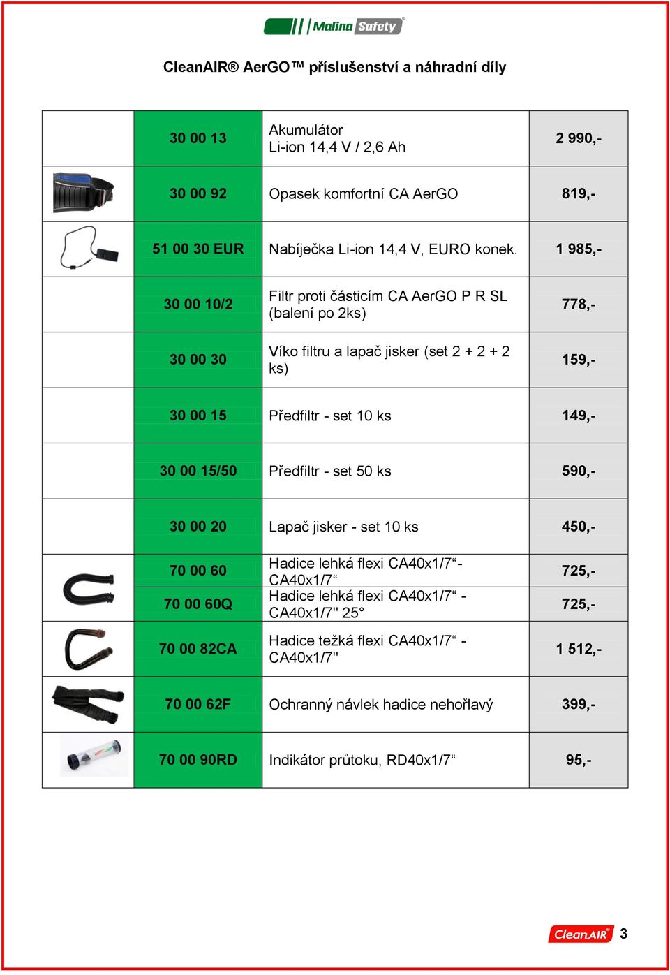 1 985,- 30 00 10/2 30 00 30 Filtr proti částicím CA AerGO P R SL (balení po 2ks) Víko filtru a lapač jisker (set 2 + 2 + 2 ks) 778,- 159,- 30 00 15 Předfiltr - set 10 ks 149,-