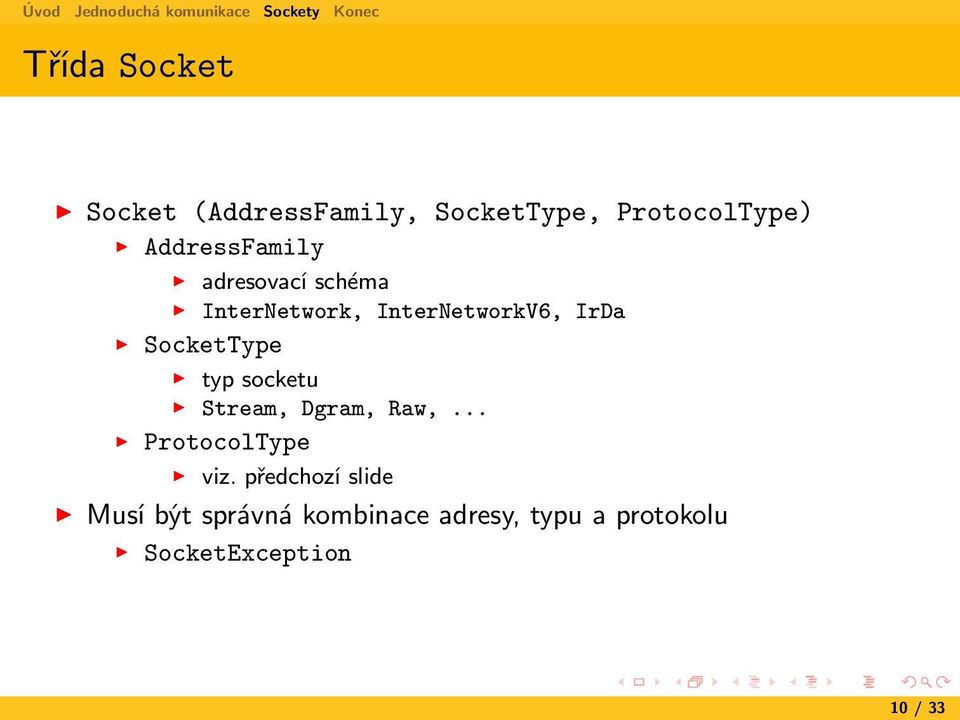 SocketType typ socketu Stream, Dgram, Raw,... ProtocolType viz.