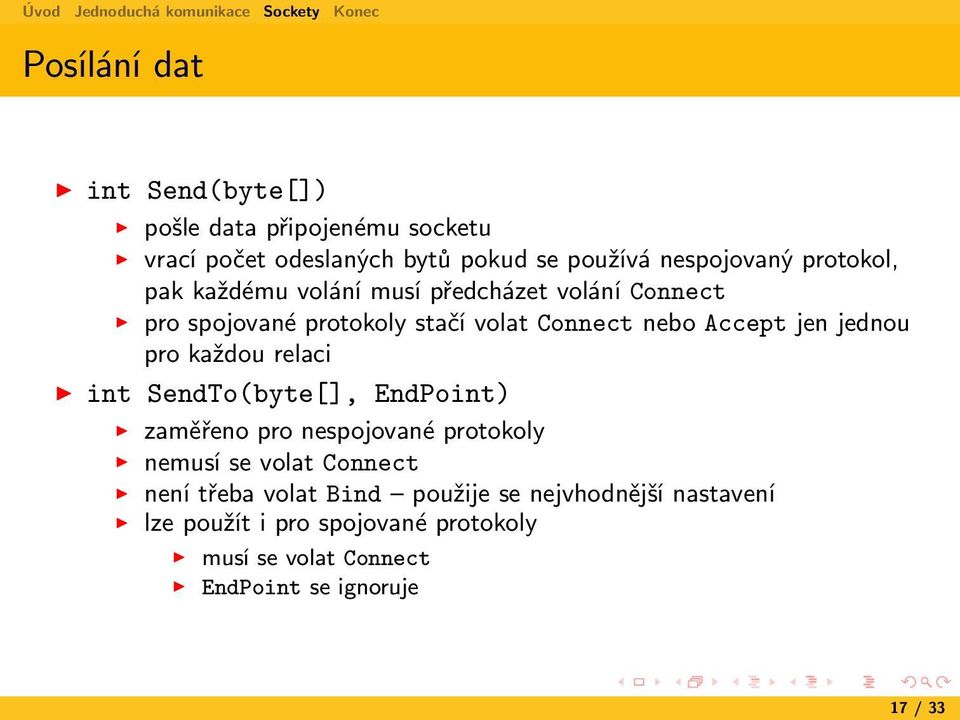 jednou pro každou relaci int SendTo(byte[], EndPoint) zaměřeno pro nespojované protokoly nemusí se volat Connect není třeba