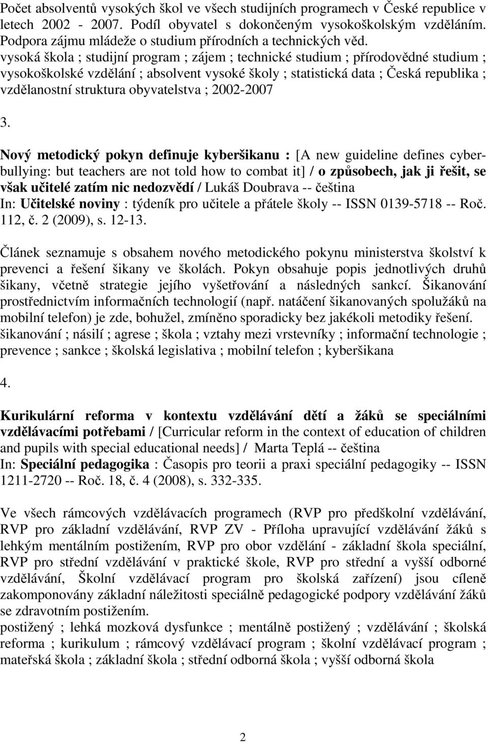 vysoká škola ; studijní program ; zájem ; technické studium ; přírodovědné studium ; vysokoškolské vzdělání ; absolvent vysoké školy ; statistická data ; Česká republika ; vzdělanostní struktura