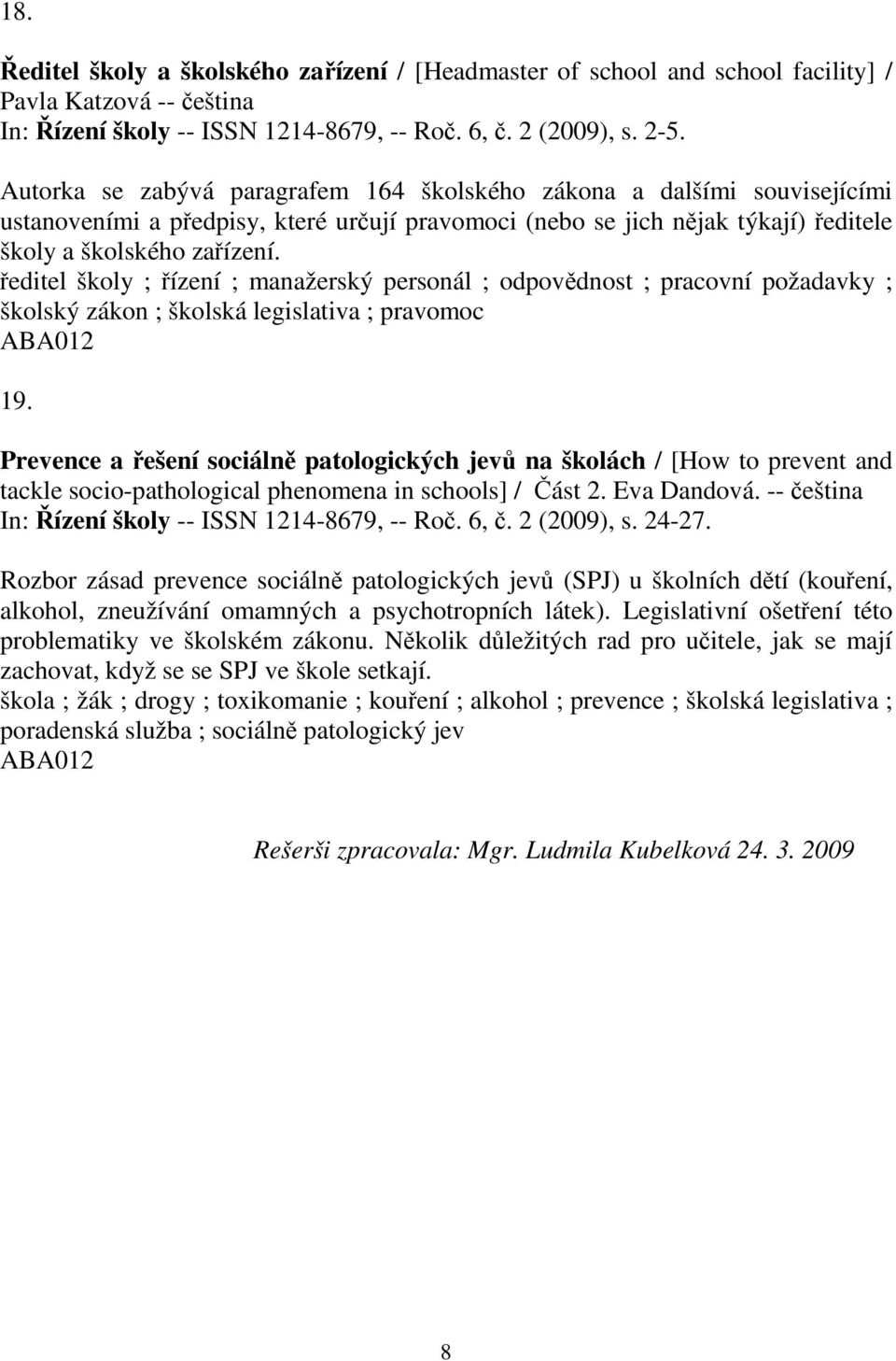 ředitel školy ; řízení ; manažerský personál ; odpovědnost ; pracovní požadavky ; školský zákon ; školská legislativa ; pravomoc 19.