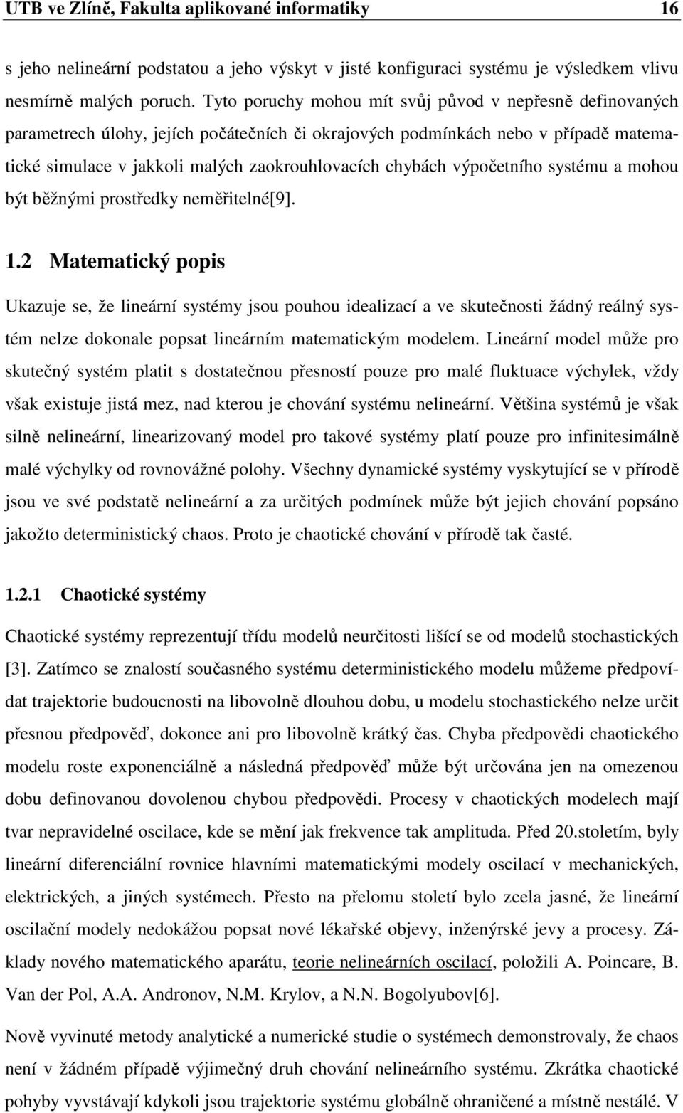 výpočetního systému a mohou být běžnými prostředky neměřitelné[9]. 1.