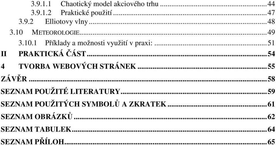 ..54 4 TVORBA WEBOVÝCH STRÁNEK...55 ZÁVĚR...58 SEZNAM POUŽITÉ LITERATURY.