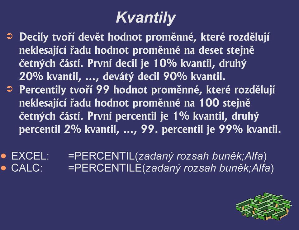 Percetily tvoří 99 hodot proměé, které rozdělují eklesající řadu hodot proměé a 100 stejě četých částí.