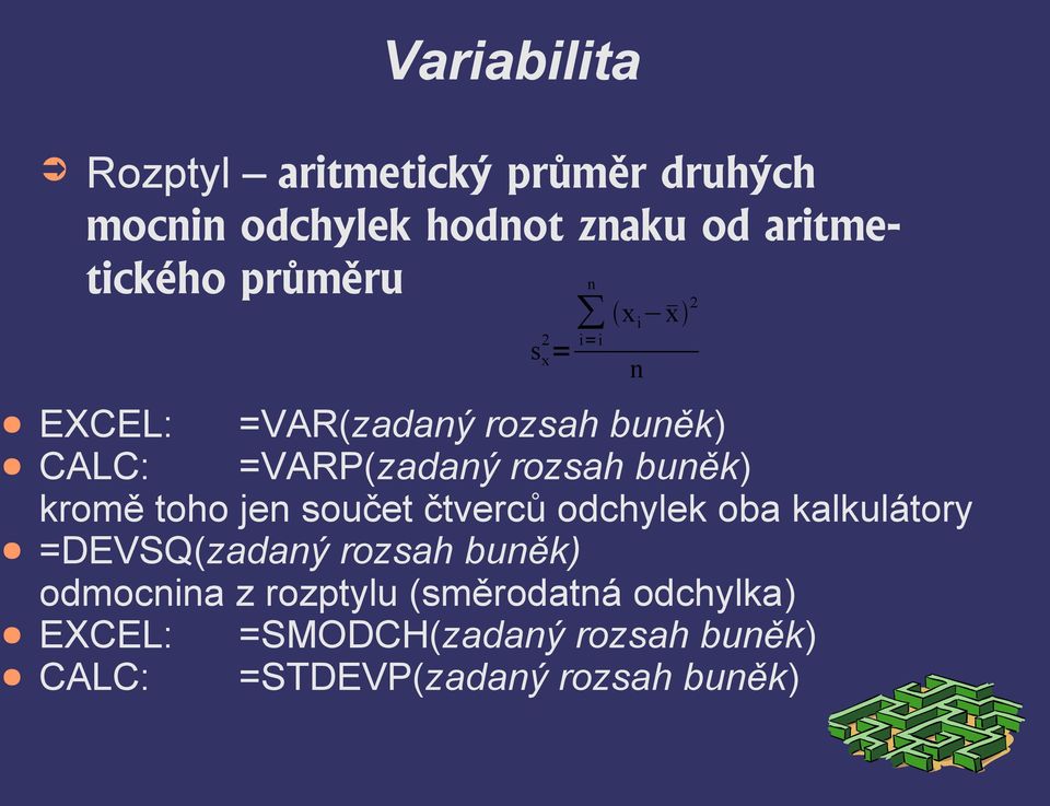 čtverců odchylek oba kalkulátory =DEVSQ(zadaý rozsah buěk) odmocia z rozptylu (směrodatá