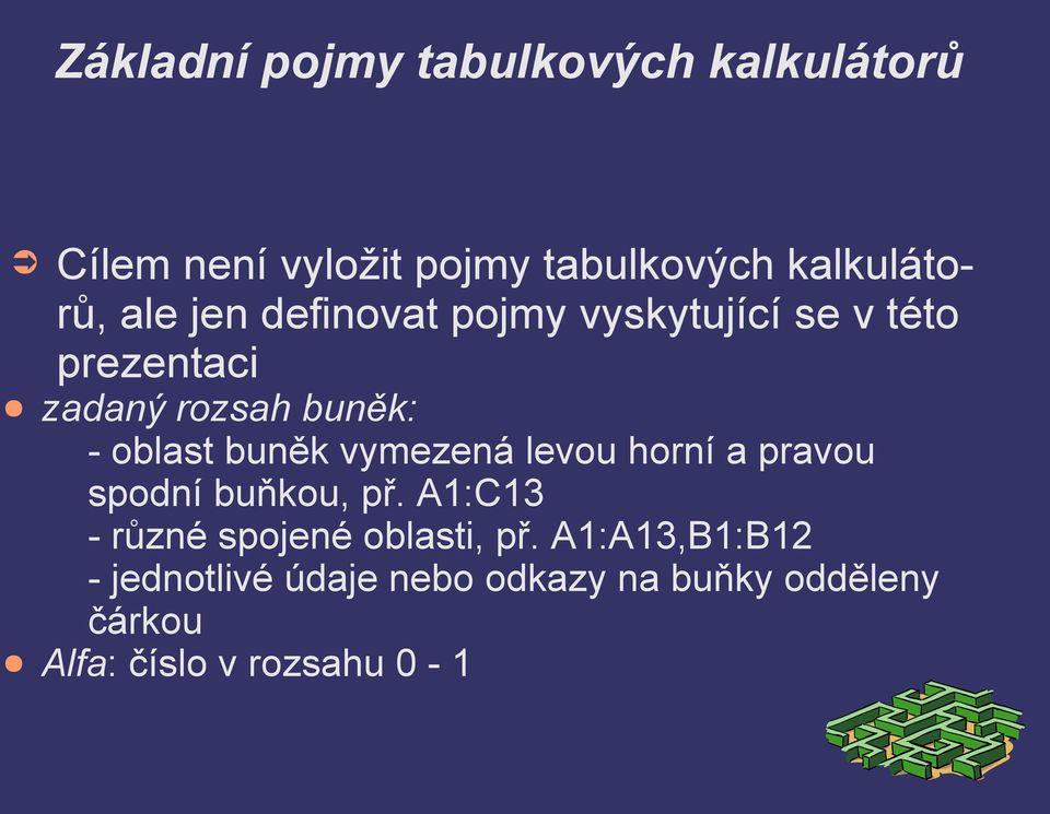 buěk vymezeá levou horí a pravou spodí buňkou, př. A1:C13 - růzé spojeé oblasti, př.