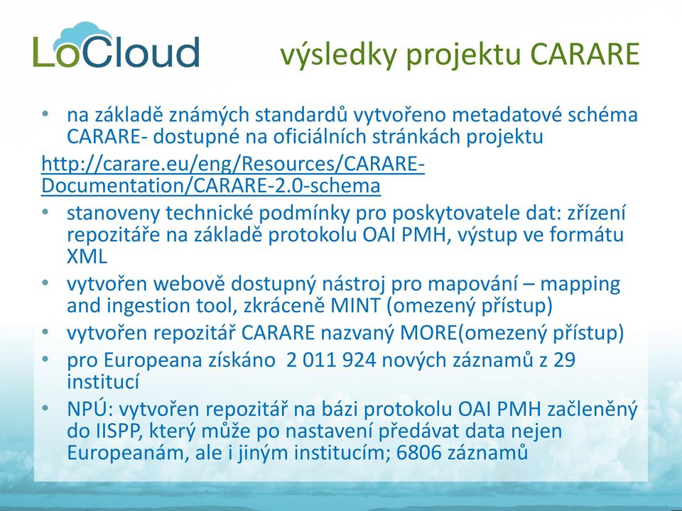 0-schema stanoveny technické podmínky pro poskytovatele dat: zřízení repozitáře na základě protokolu OAI PMH, výstup ve formátu XML vytvořen webově dostupný nástroj pro mapování