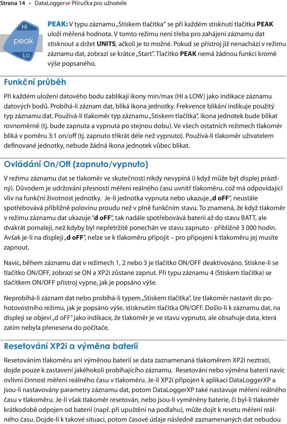 Tlačítko PEAK nemá žádnou funkci kromě výše popsaného. Při každém uložení datového bodu zablikají ikony min/max (HI a LOW) jako indikace záznamu datových bodů.