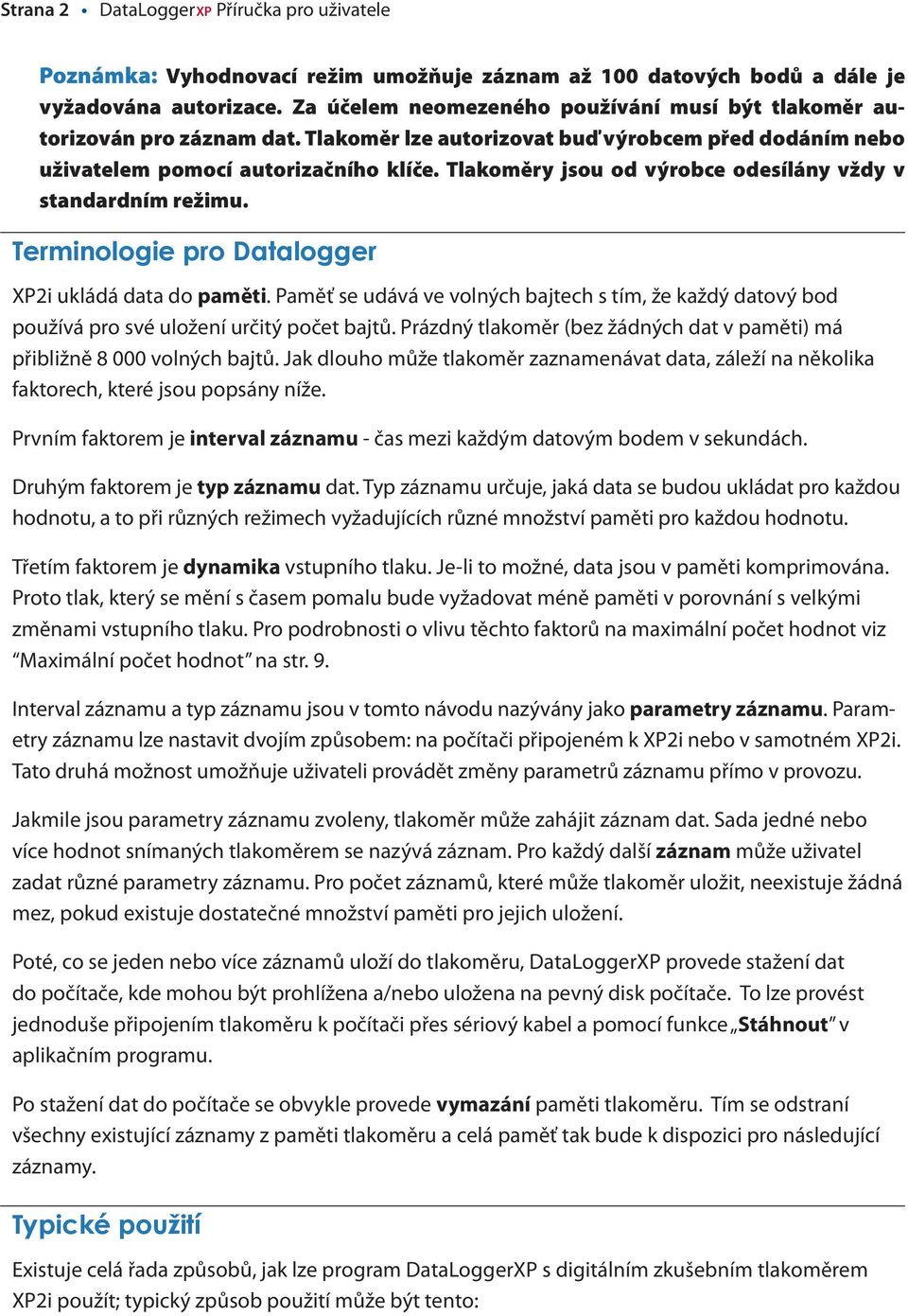 Tlakoměry jsou od výrobce odesílány vždy v standardním režimu. Terminologie pro Datalogger XP2i ukládá data do paměti.