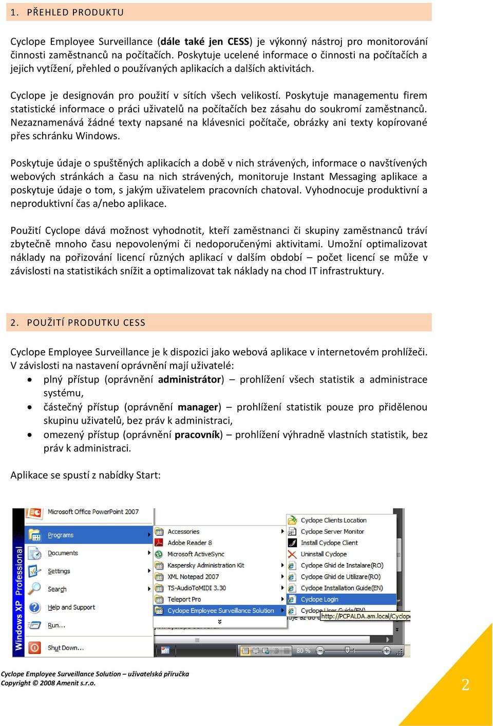 Poskytuje managementu firem statistické informace o práci uživatelů na počítačích bez zásahu do soukromí zaměstnanců.