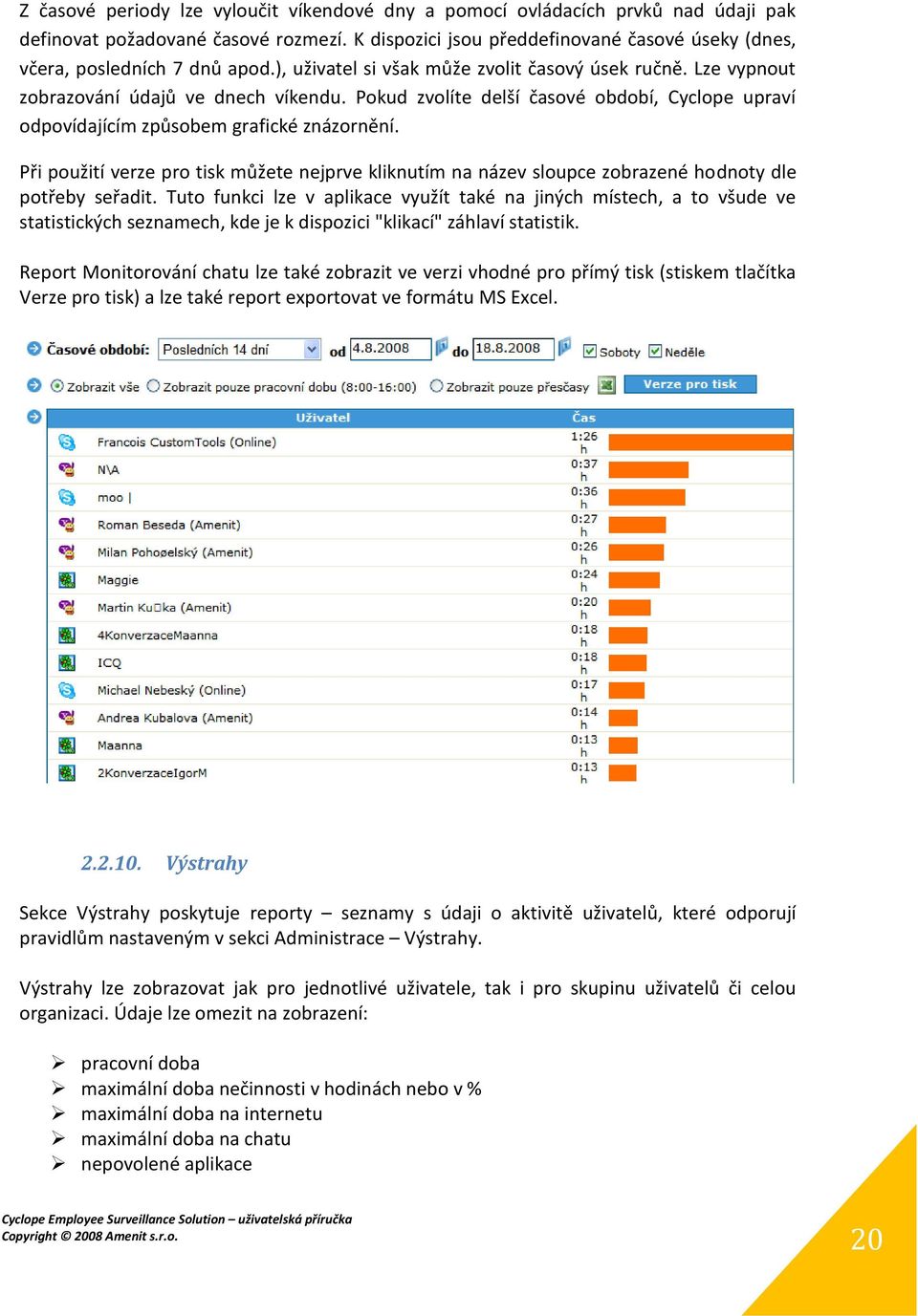 Pokud zvolíte delší časové období, Cyclope upraví odpovídajícím způsobem grafické znázornění.