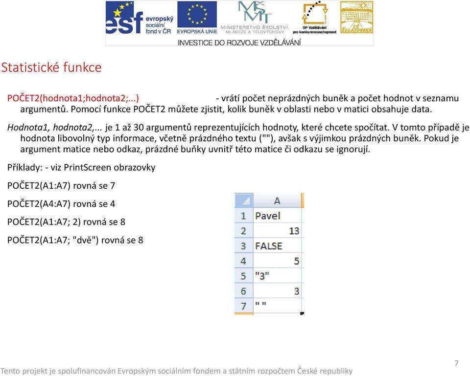 .. je 1 až 30 argumentů reprezentujících hodnoty, které chcete spočítat.