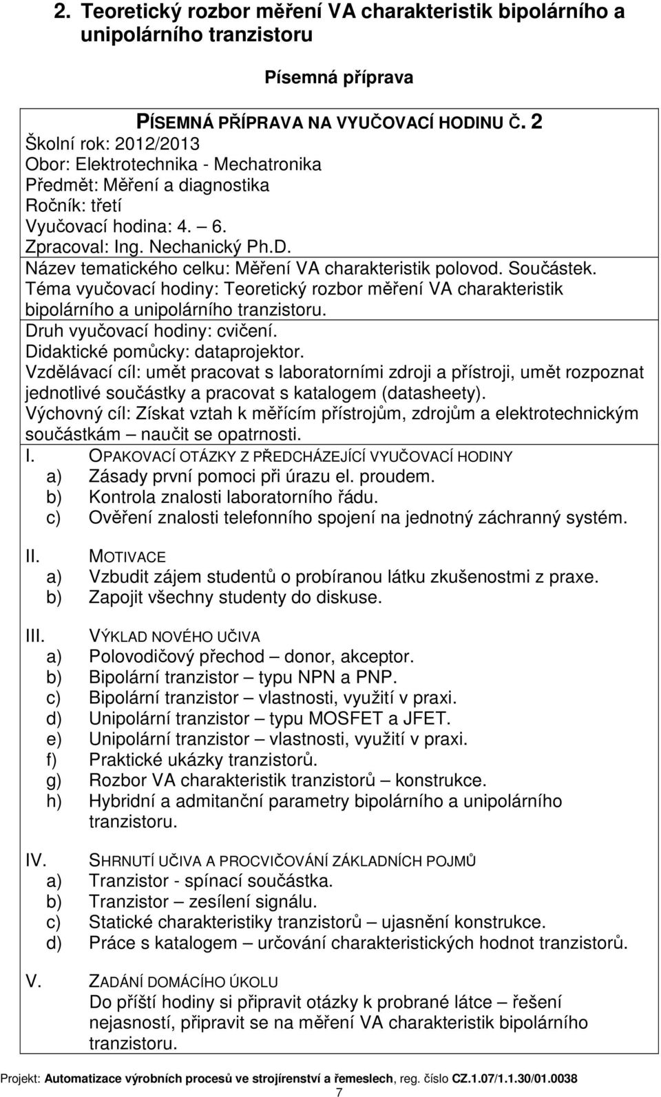 Název tematického celku: Měření VA charakteristik polovod. Součástek. Téma vyučovací hodiny: Teoretický rozbor měření VA charakteristik bipolárního a unipolárního tranzistoru.