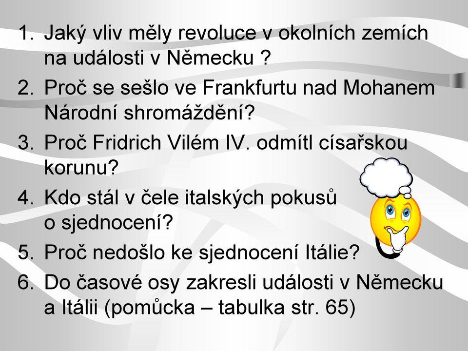 odmítl císařskou korunu? 4. Kdo stál v čele italských pokusů o sjednocení? 5.