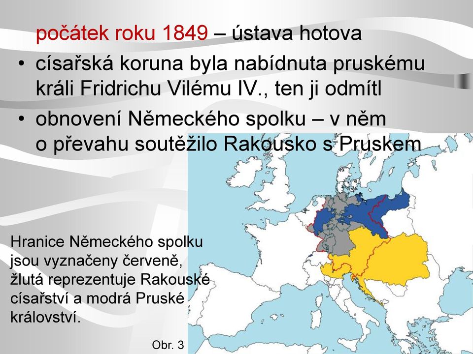 , ten ji odmítl obnovení Německého spolku v něm o převahu soutěžilo Rakousko