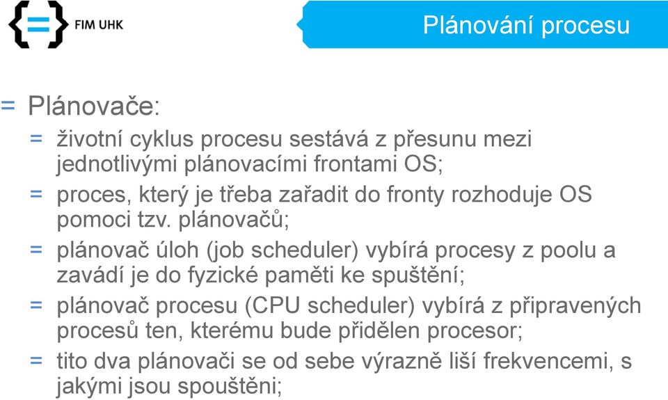 plánovačů; = plánovač úloh (job scheduler) vybírá procesy z poolu a zavádí je do fyzické paměti ke spuštění; = plánovač