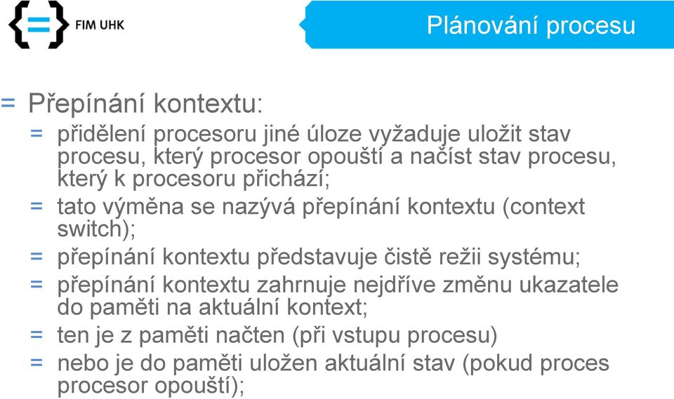 přepínání kontextu představuje čistě režii systému; = přepínání kontextu zahrnuje nejdříve změnu ukazatele do paměti na