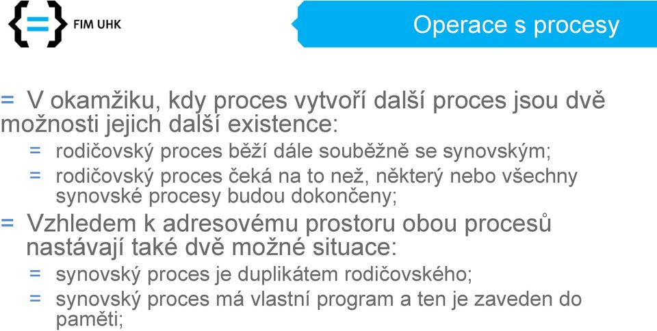 synovské procesy budou dokončeny; = Vzhledem k adresovému prostoru obou procesů nastávají také dvě možné