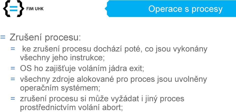 exit; = všechny zdroje alokované pro proces jsou uvolněny operačním