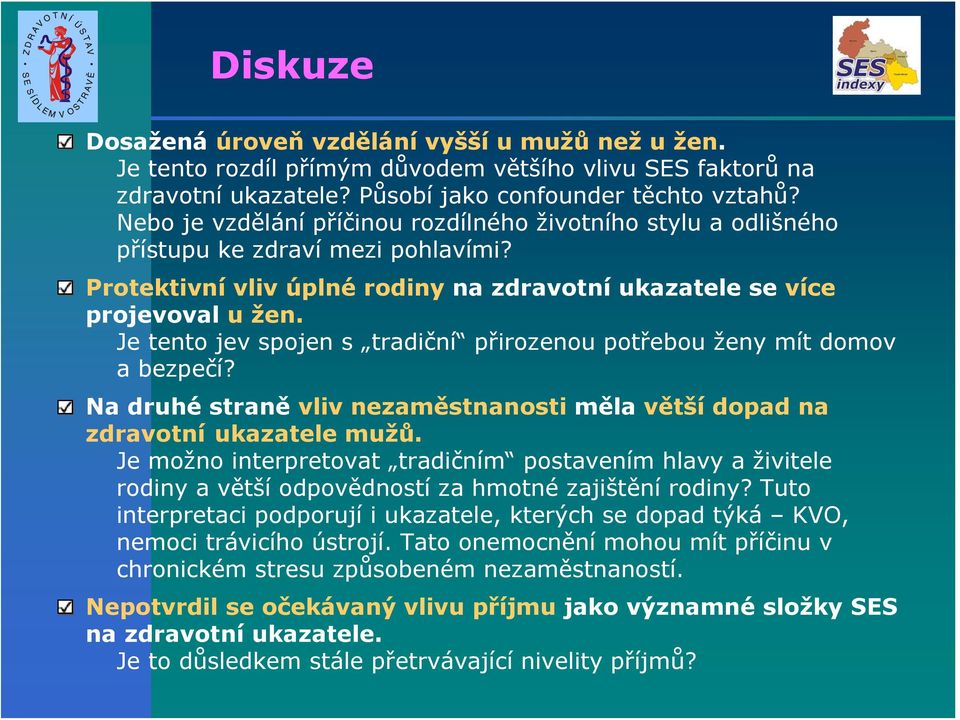 Je tento jev spojen s tradiční přirozenou potřebou ženy mít domov a bezpečí? Na druhé straně vliv nezaměstnanosti měla větší dopad na zdravotní ukazatele mužů.