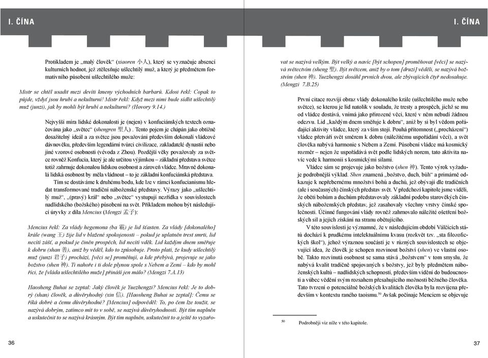 chtěl usadit mezi devíti kmeny východních barbarů. Kdosi řekl: Copak to půjde, vždyť jsou hrubí a nekulturní!